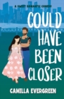 Image for Could Have Been Closer : A Sweet Romantic Comedy