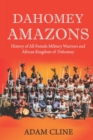 Image for Dahomey Amazons : History of All-female military warriors and African Kingdom of Dahomey