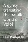 Image for A gypsy transiting the parallel world of Volol