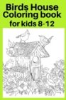 Image for Birds House Coloring book for kids 8-12