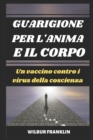 Image for Guarigione Per l&#39;Anima E Il Corpo : Un Vaccino Contro Il Virus Della Coscienza