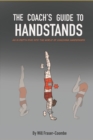 Image for The Coach&#39;s Guide To Handstands : An in depth dive into the world of coaching handstands