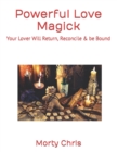 Image for Powerful Love Magick : Your Lover Will Return, Reconcile &amp; be Bound