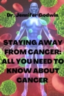 Image for Staying away from cancer : All you need to know about cancer