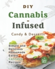 Image for DIY Cannabis-Infused Candy &amp; Desserts : Simple and Delicious Homemade Edible Cannabis Recipes