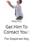 Image for Get Him To Contact You