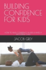 Image for Building Confidence for Kids : How to Build Confidence in Kids &amp; Raise a Successful Child