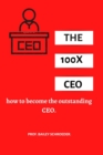 Image for The 100x CEO : How to become the outstanding CEO