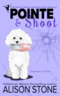 Image for Pointe and Shoot : A Murphy&#39;s Dance Academy Cozy Mystery