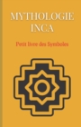 Image for Mythologie Inca : Petit livre des Symboles: Compilation des symboles des mythes incas