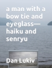 Image for A man with a bow tie and eyeglass-haiku and senryu
