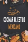 Image for Cocinar al estilo mexicano : Recetas Autenticas para Burritos, Tacos, Salsas y Mas