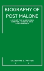 Image for Biography of Post Malone : Life of the American Rapper, Singer and Songwriter