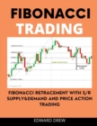 Image for Fibonacci Trend Trading : Fibonacci Retracement with Supply &amp; Demand and Price Action Trading