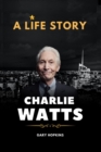 Image for Charlie Watts Bio : A Life Story