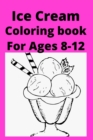 Image for Ice Cream Coloring book For Ages 8 -12