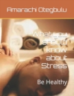 Image for What you should know about Stress : Be Healthy