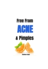 Image for Free from Acne &amp; Pimples : What pharma and doctors will never tell you!