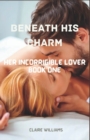 Image for Beneath His Charm : Her Incorrigible Lover series: Book one