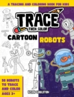 Image for Trace Then Color : Cartoon Robots: A Tracing and Coloring Book for Kids