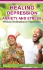 Image for Healing depression anxiety and stress Without Medication or Psychiatrist