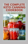 Image for The Complete Ke-To Canning Cookbook : Complete Steps to Canning and Preserving Low carb food
