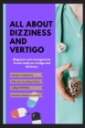 Image for All about Dizziness and Vertigo : Diagnosis and management. A case study on vertigo and dizziness.