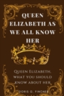 Image for Queen Elizabeth as We All Know Her. : What You Should Know About Queen Elizabeth