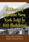 Image for A Story of Upstate New YorkTold in 100 Buildings