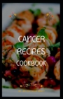 Image for Cancer Recipes Cookbook : Cancer Nutrition and Diet