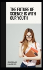 Image for The Future of Science is with our Youth