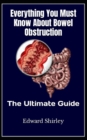 Image for Everything You Must Know About Bowel Obstruction : The Ultimate Guide