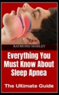 Image for Everything You Must Know About Sleep Apnea : The Ultimate Guide