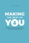 Image for Making the Best of You : Approach to forging a better you and start living an awesome life