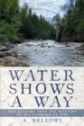 Image for Water Shows a Way : For Delving into the Mystery of All Flowing as One