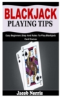 Image for Blackjack Playing Tips : Easy Beginners Step And Rules To Play Blackjack Card Games