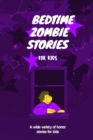 Image for Bedtime Zombie Stories for Kids : A Wide Variety of Horror Stories