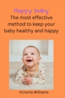 Image for Happy baby : The most effective method to keep your baby healthy and happy