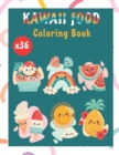 Image for Kawaii Food Coloring Book for All Ages : 36 Cute and Relaxing Kawaii Coloring Pages For All Ages
