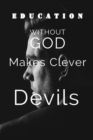 Image for Education Without God Makes Clever Devils : How to be truly Wise