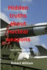 Image for Hidden truths about nuclear weapons : Facts that causes fear and trembling
