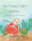 Image for The Young Crab&#39;s Journey : Learning to Overcome Challenges