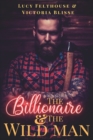 Image for The Billionaire and the Wild Man : A M/F Erotic Romance Novel