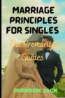 Image for Marriage principles for singles : It&#39;s premarital guides