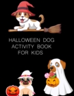 Image for Halloween Dog Activity Book For Kids : Halloween Dog Coloring Book For Kids Ages 4-12
