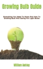 Image for Growing Bulb Guide : Everything You Need To Know And How To Growing Bulb And Caring For Light Bulbs