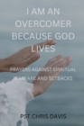 Image for I Am an Overcomer Because God Lives : Prayer Against Spiritual Warfare and Setbacks