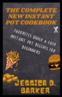 Image for The Complete New Instant Pot Cookbook : Favorites Quick &amp; Easy Instant Pot Recipes for Beginners
