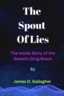 Image for The Spout Of Lies : The Inside Story of the Generic Drug Boom