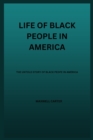 Image for Life of Black People in America : The Untold Story Of Black People In America